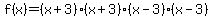 f%28x%29+=+%28x+%2B+3%29%28x+%2B+3%29%28x+-+3%29%28x+-+3%29