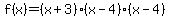 f%28x%29+=+%28x+%2B+3%29%2A%28x+-+4%29%2A%28x-4%29