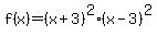 f%28x%29+=+%28x+%2B+3%29%5E2%28x+-+3%29%5E2