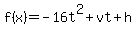 f%28x%29+=+-16t%5E2+%2B+vt+%2B+h