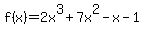 f(x) = 2x^3+7x^2-x-1