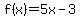 f(x) = 5x-3