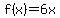 f(x) = 6x