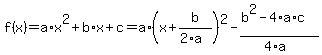 f%28x%29+=+a%2Ax%5E2%2Bb%2Ax%2Bc+=+a%2A%28x%2Bb%2F%282%2Aa%29%29%5E2+-+%28b%5E2-4%2Aa%2Ac%29%2F%284%2Aa%29