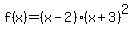 f%28x%29+=+%28x+-+2%29%28x+%2B+3%29%5E2