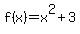 f(x) = x^2 + 3