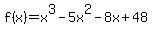 f%28x%29+=+x%5E3+-+5x%5E2+-+8x+%2B+48