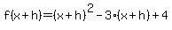 f%28x%2Bh%29+=+%28x%2Bh%29%5E2+-3%28x%2Bh%29+%2B4
