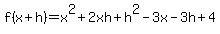 f%28x%2Bh%29+=+x%5E2+%2B2xh%2B+h%5E2+-3x-3h+%2B4