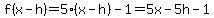 f%28x-h%29=5%28x-h%29-1=5x-5h-1