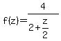f%28z%29=4%2F%282%2Bz%2F2%29