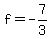 f=-7/3