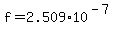 f=2.509*10^(-7)