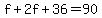 f+%2B+2f+%2B+36+=+90