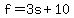 f = 3s + 10