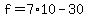 f = 7*10 - 30