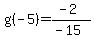 g%28-5%29+=+%28-2%29%2F%28-15%29