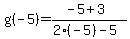 g%28-5%29+=+%28-5%2B3%29%2F%282%28-5%29-5%29