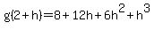 g(2+h)=8+12h+6h^2+h^3