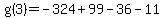 g%283%29=-324+%2B+99-36+-11