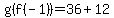 g(f(-1))=36+12