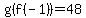 g(f(-1))=48