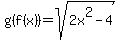 g%28f%28x%29%29=sqrt%282x%5E2-4%29