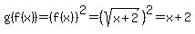 g%28f%28x%29%29+=+%28f%28x%29%29%5E2+=+%28sqrt%28x+%2B+2%29%29%5E2+=+x+%2B+2