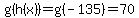 g%28h%28x%29%29+=+g%28-135%29+=+70
