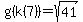 g(k(7))= sqrt(41)