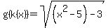 g(k(x))= sqrt((x^2-5)-3)