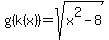 g(k(x))= sqrt(x^2-8)