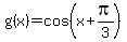 g%28x%29=cos%28x%2Bpi%2F3%29