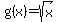 g(x)=sqrt(x)