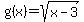 g(x)=sqrt(x-3)