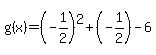g%28x%29+=+%28-1%2F2%29%5E2%2B%28-1%2F2%29-6