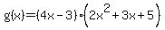 g%28x%29+=+%284x+-+3%29%282x%5E2+%2B+3x+%2B+5%29