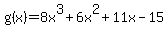g%28x%29+=+8x%5E3+%2B+6x%5E2+%2B+11x+-+15