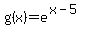 g%28x%29+=+e%5E%28x-5%29