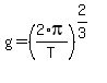 g+=+%282%2Api+%2F+T%29%5E%282%2F3%29