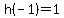 h(-1)=1