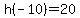 h(-10)=20