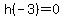 h%28-3%29=0