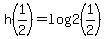 h%281%2F2%29=log2%281%2F2%29