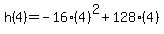 h%284%29+=+-16%284%29%5E2%2B128%284%29