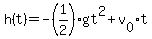 h(t) = -(1/2)gt^2+v[0]t