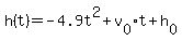 h%28t%29+=+-4.9t%5E2+%2B+v%5B0%5Dt+%2B+h%5B0%5D