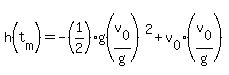 h(t[m]) = -(1/2)g(v[0]/g)^2+v[0](v[0]/g)
