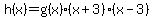 h%28x%29=g%28x%29%2A%28x%2B3%29%2A%28x-3%29