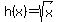 h%28x%29=sqrt%28x%29